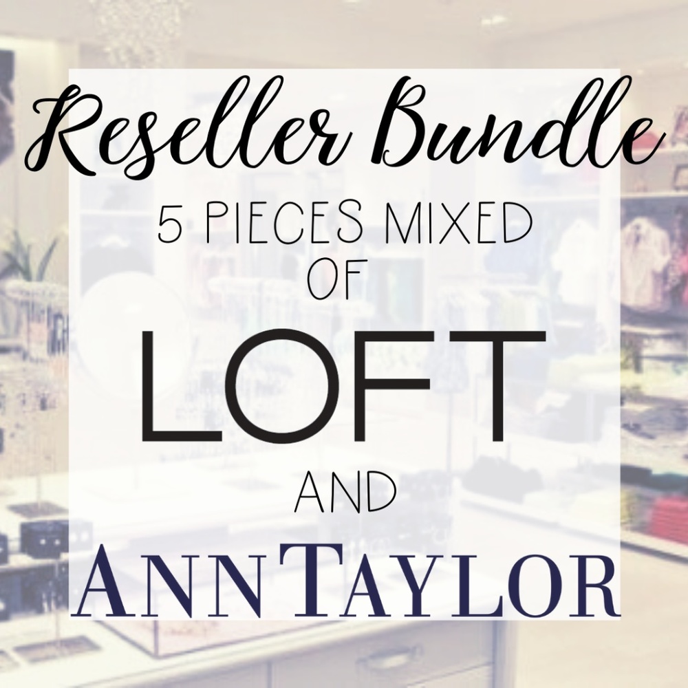 RESELLER BUNDLE 5 Pieces of Ann Taylor and/or LOFT